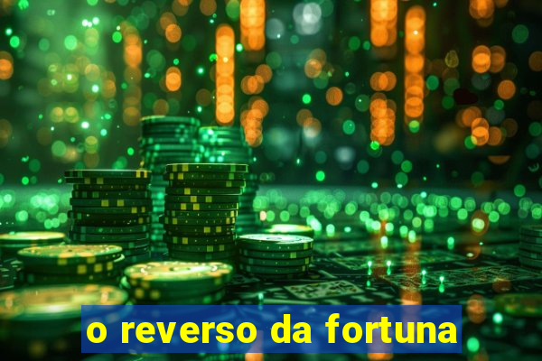 o reverso da fortuna